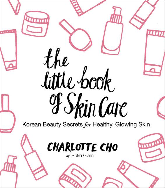 Item #280024 The Little Book of Skin Care: Korean Beauty Secrets for Healthy, Glowing Skin....