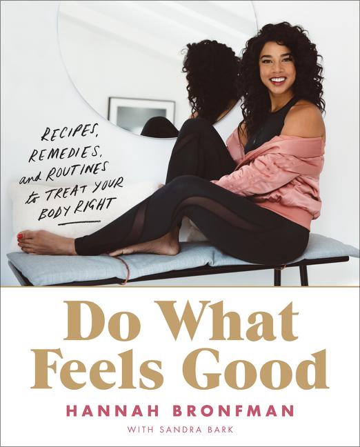 Item #271938 Do What Feels Good: Recipes, Remedies, and Routines to Treat Your Body Right. Hannah...