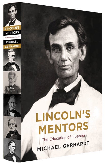 Item #277700 Lincoln's Mentors: The Education of a Leader. Michael J. Gerhardt