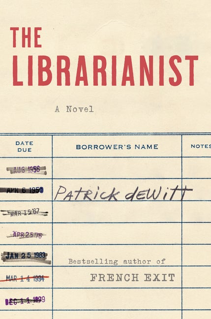 Item #276580 The Librarianist: A Novel. Patrick DeWitt