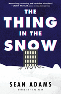 Item #280591 The Thing in the Snow: A Novel. Sean Adams