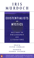 Item #286596 Existentialists and Mystics: Writings on Philosophy and Literature. Iris Murdoch