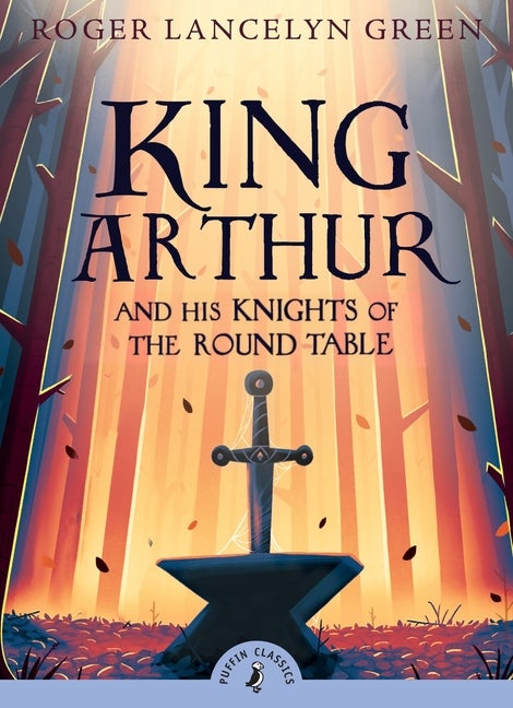 Item #276668 King Arthur and His Knights of the Round Table (Puffin Classics). Roger Lancelyn Green