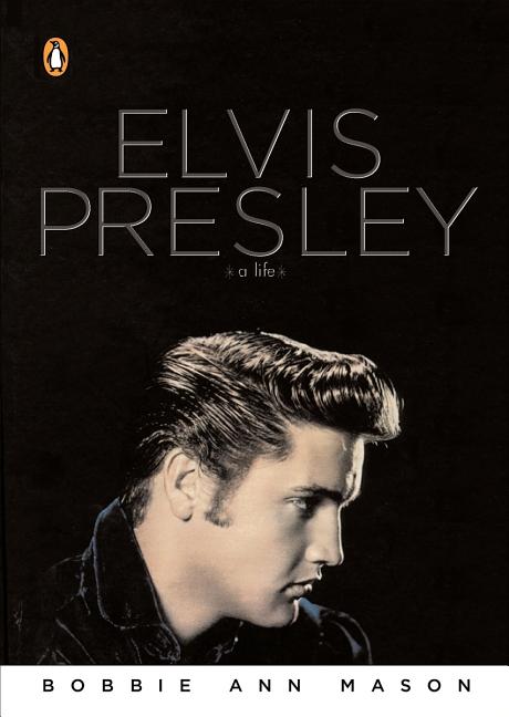 Item #227458 Elvis Presley: A Life (A Penguin Life). Bobbie Ann Mason