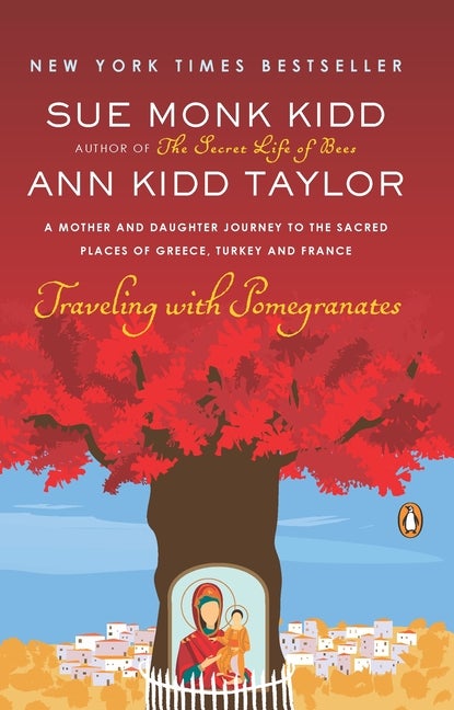 Item #280233 Traveling with Pomegranates: A Mother and Daughter Journey to the Sacred Places of...