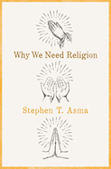 Item #286348 Why We Need Religion. Stephen T. Asma