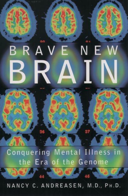 Item #250389 Brave New Brain: Conquering Mental Illness in the Era of the Genome. Nancy C. Andreasen.