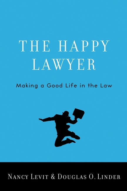 Item #273883 The Happy Lawyer: Making a Good Life in the Law. Nancy Levit, Douglas O. Linder