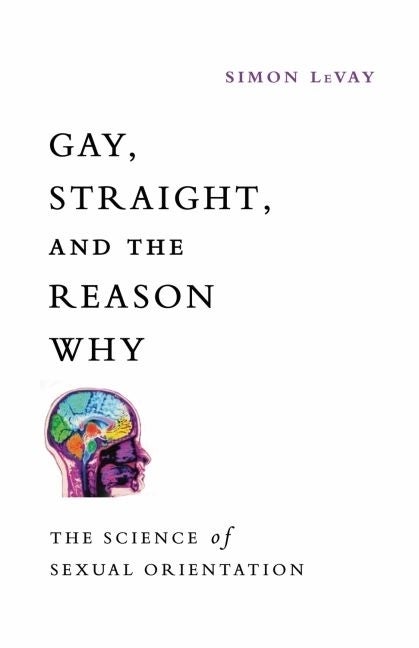Item #278578 Gay, Straight, and the Reason Why: The Science of Sexual Orientation. Simon LeVay