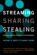 Item #285113 Streaming, Sharing, Stealing: Big Data and the Future of Entertainment. Michael D....