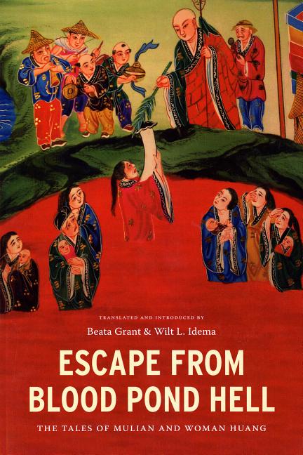 Item #272601 Escape from Blood Pond Hell: The Tales of Mulian and Woman Huang. Beata Grant, trans...