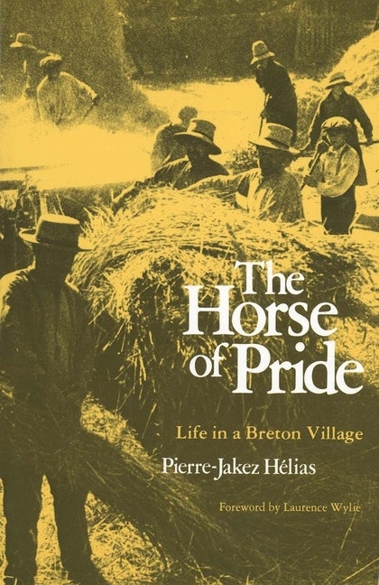 Item #275609 Horse of Pride: Life in a Breton Village. Pierre-Jakez Hélias