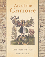 Item #280530 Art of the Grimoire: An Illustrated History of Magic Books and Spells. Owen Davies