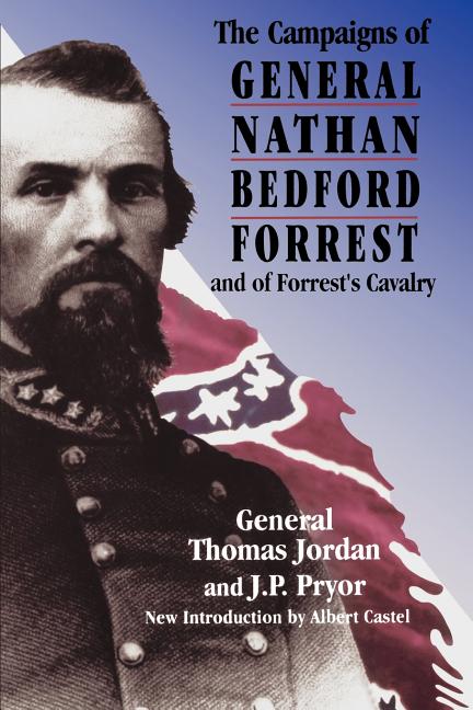 Item #227507 The Campaigns Of General Nathan Bedford Forrest And Of Forrest's Cavalry. General...