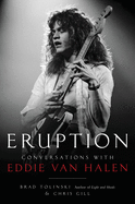 Item #283505 Eruption: Conversations with Eddie Van Halen. Brad Tolinski, Chris Gill