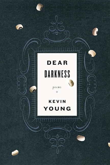 Item #278816 Dear Darkness: Poems. Kevin Young
