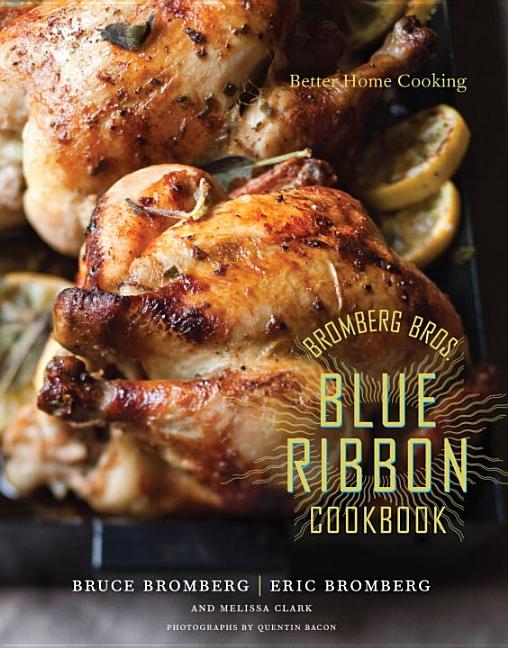 Item #276463 Bromberg Bros. Blue Ribbon Cookbook: Better Home Cooking. Bruce Bromberg, Eric...