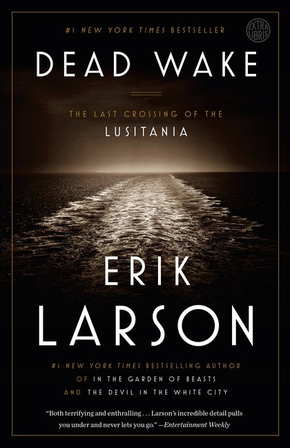Item #276522 Dead Wake: The Last Crossing of the Lusitania. Erik Larson