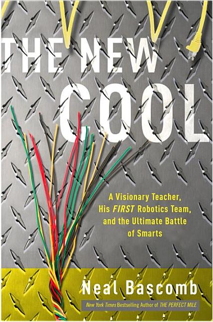 Item #234528 The New Cool: A Visionary Teacher, His FIRST Robotics Team, and the Ultimate Battle...