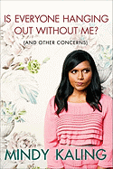 Item #284818 Is Everyone Hanging Out Without Me? (And Other Concerns). Mindy Kaling
