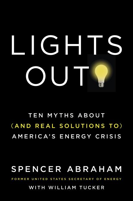 Item #230071 Lights Out!: Ten Myths About (and Real Solutions to) America's Energy Crisis [SIGNED]. Spencer Abraham, William Tucker.
