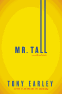 Item #285831 Mr. Tall: A Novella and Stories. Tony Earley