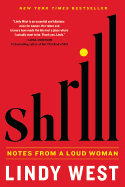 Item #287035 Shrill: Notes from a Loud Woman. Lindy West
