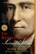 Item #281313 The Revolutionary: Samuel Adams. Stacy Schiff