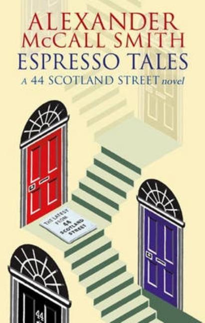 Item #244562 Espresso Tales: The Latest from 44 Scotland Street. Alexander McCall Smith