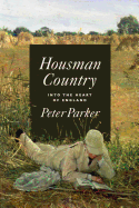Item #283485 Housman Country: Into the Heart of England. Peter Parker