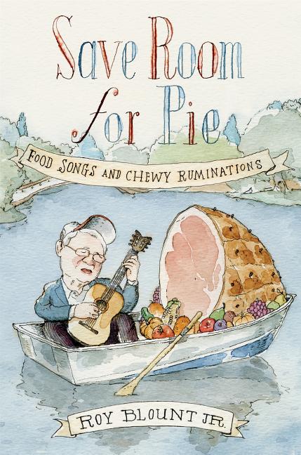Item #285434 Save Room for Pie: Food Songs and Chewy Ruminations. Roy Blount Jr