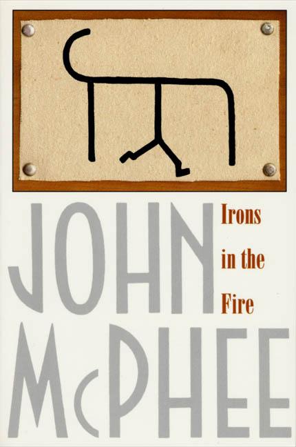 Item #277726 Irons in the Fire. John McPhee