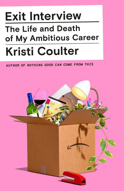 Item #280350 Exit Interview: The Life and Death of My Ambitious Career. Kristi Coulter