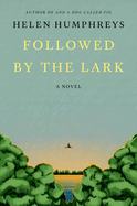 Item #286365 Followed by the Lark: A Novel. Helen Humphreys