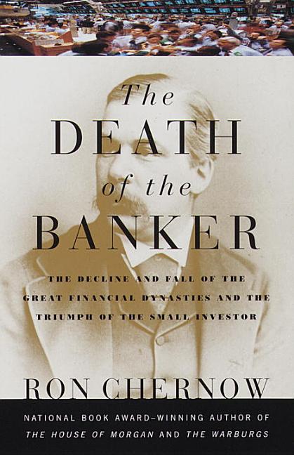 Item #269938 The Death of the Banker: The Decline and Fall of the Great Financial Dynasties and...