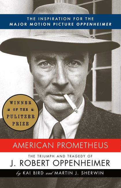 Item #275278 American Prometheus: The Triumph and Tragedy of J. Robert Oppenheimer. Kai Bird,...
