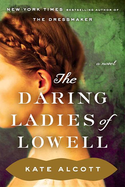 Item #268294 The Daring Ladies of Lowell: A Novel. Kate Alcott