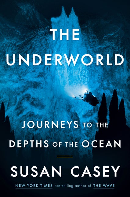 Item #279456 The Underworld: Journeys to the Depths of the Ocean. Susan Casey