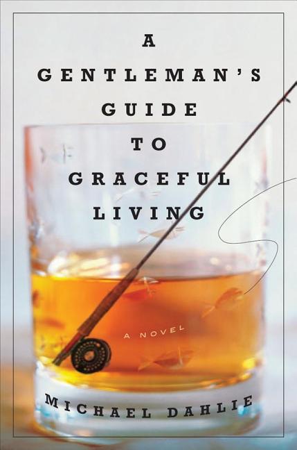 Item #279790 A Gentleman's Guide to Graceful Living: A Novel [SIGNED]. Michael Dahlie