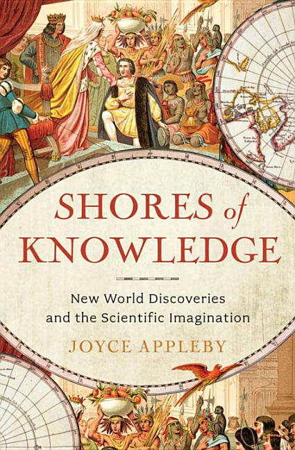 Item #274389 Shores of Knowledge: New World Discoveries and the Scientific Imagination. Joyce...