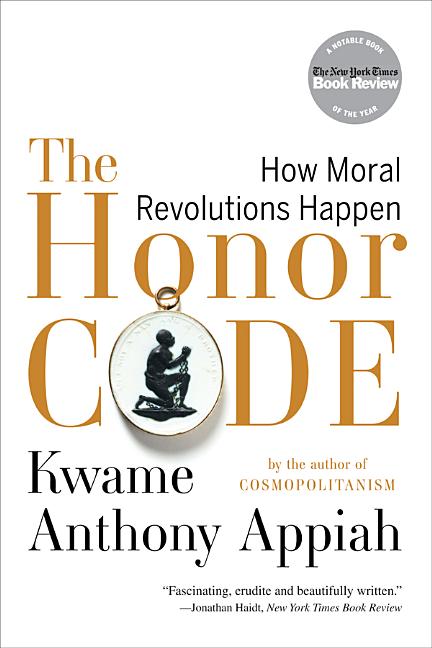 Item #275649 The Honor Code: How Moral Revolutions Happen. Kwame Anthony Appiah
