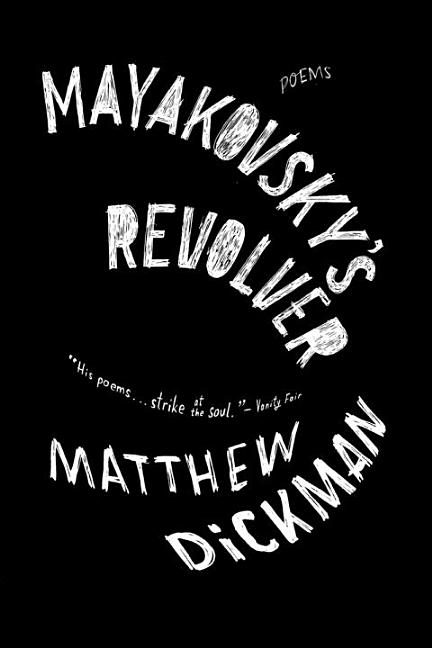 Item #252213 Mayakovsky's Revolver: Poems. Matthew Dickman