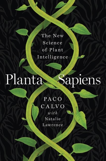 Item #282895 Planta Sapiens: The New Science of Plant Intelligence. Paco Calvo