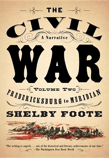 Item #227501 The Civil War: A Narrative: Volume 2: Fredericksburg to Meridian. Shelby Foote