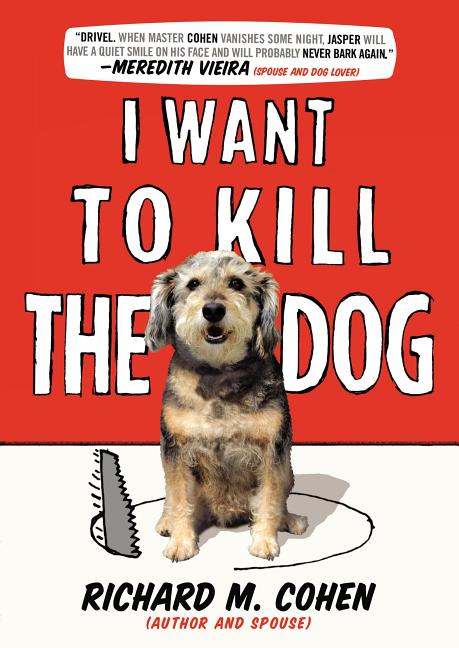 Item #265587 I Want to Kill the Dog. Richard M. Cohen.