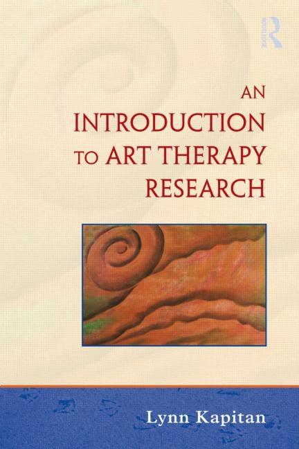 Item #276722 An Introduction to Art Therapy Research. Lynn Kapitan
