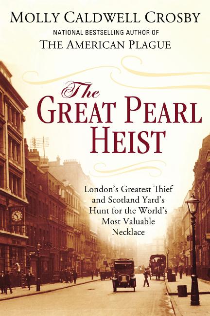 Item #281526 The Great Pearl Heist: London's Greatest Thief and Scotland Yard's Hunt for the...