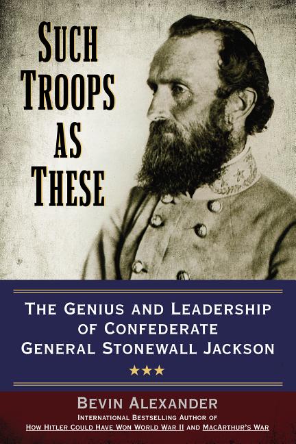 Item #282871 Such Troops as These: The Genius and Leadership of Confederate General Stonewall...