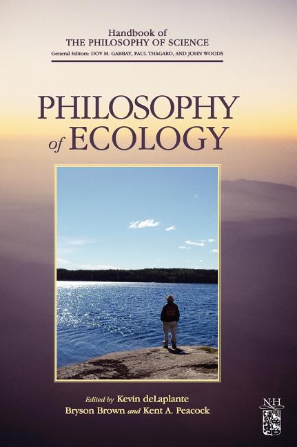 Item #251727 Philosophy of Ecology (Handbook of the Philosophy of Science, Vol. 11) (Volume 11)....