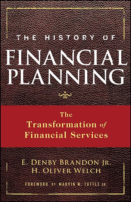 Item #231240 The History of Financial Planning: The Transformation of Financial Services [SIGNED]. E. Denby Brandon Jr., H. Oliver Welch.